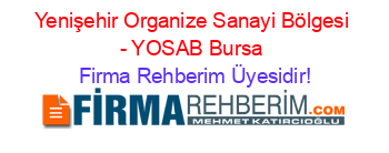 Yenişehir+Organize+Sanayi+Bölgesi+-+YOSAB+Bursa Firma+Rehberim+Üyesidir!