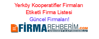 Yerköy+Kooperatifler+Firmaları+Etiketli+Firma+Listesi Güncel+Firmaları!