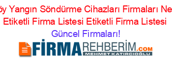 Yerköy+Yangın+Söndürme+Cihazları+Firmaları+Nerede+Etiketli+Firma+Listesi+Etiketli+Firma+Listesi Güncel+Firmaları!