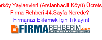Yerköy+Yaylaevleri+(Arslanhacili+Köyü)+Ücretsiz+Firma+Rehberi+44.Sayfa+Nerede?+ Firmanızı+Eklemek+İçin+Tıklayın!