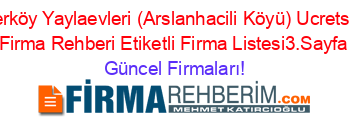 Yerköy+Yaylaevleri+(Arslanhacili+Köyü)+Ucretsiz+Firma+Rehberi+Etiketli+Firma+Listesi3.Sayfa Güncel+Firmaları!