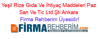 Yeşil+Rize+Gıda+Ve+İhtiyaç+Maddeleri+Paz+San+Ve+Tic+Ltd+Şti+Ankara Firma+Rehberim+Üyesidir!