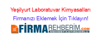 Yeşilyurt+Laboratuvar+Kimyasalları Firmanızı+Eklemek+İçin+Tıklayın!