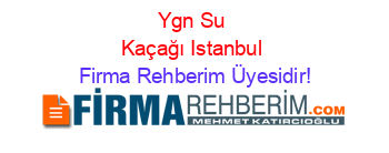 Ygn+Su+Kaçağı+Istanbul Firma+Rehberim+Üyesidir!