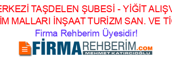 YİĞİT+ALIŞVERİŞ+MERKEZİ+TAŞDELEN+ŞUBESİ+-+YİĞİT+ALIŞVERİŞ+MERKEZLERİ+DAYANIKLI+TÜKETİM+MALLARI+İNŞAAT+TURİZM+SAN.+VE+TİC.LTD.ŞTİ.+Istanbul Firma+Rehberim+Üyesidir!