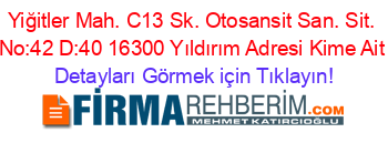 Yiğitler+Mah.+C13+Sk.+Otosansit+San.+Sit.+No:42+D:40+16300+Yıldırım+Adresi+Kime+Ait Detayları+Görmek+için+Tıklayın!