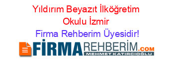 Yıldırım+Beyazıt+İlköğretim+Okulu+İzmir Firma+Rehberim+Üyesidir!