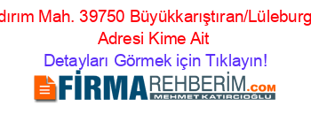 Yıldırım+Mah.+39750+Büyükkarıştıran/Lüleburgaz+Adresi+Kime+Ait Detayları+Görmek+için+Tıklayın!