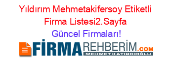 Yıldırım+Mehmetakifersoy+Etiketli+Firma+Listesi2.Sayfa Güncel+Firmaları!