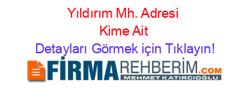 Yıldırım+Mh.+Adresi+Kime+Ait Detayları+Görmek+için+Tıklayın!