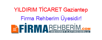YILDIRIM+TİCARET+Gaziantep Firma+Rehberim+Üyesidir!