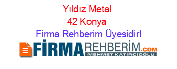 Yıldız+Metal+42+Konya Firma+Rehberim+Üyesidir!