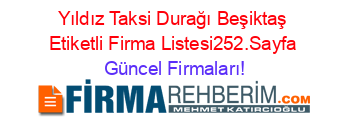 Yıldız+Taksi+Durağı+Beşiktaş+Etiketli+Firma+Listesi252.Sayfa Güncel+Firmaları!