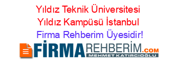 Yıldız+Teknik+Üniversitesi+Yıldız+Kampüsü+İstanbul Firma+Rehberim+Üyesidir!