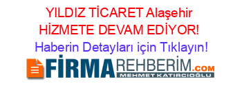 YILDIZ+TİCARET+Alaşehir+HİZMETE+DEVAM+EDİYOR! Haberin+Detayları+için+Tıklayın!