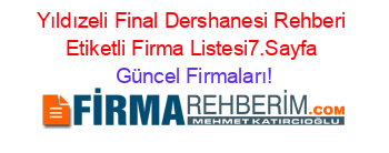 Yıldızeli+Final+Dershanesi+Rehberi+Etiketli+Firma+Listesi7.Sayfa Güncel+Firmaları!