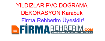 YILDIZLAR+PVC+DOĞRAMA+DEKORASYON+Karabuk Firma+Rehberim+Üyesidir!