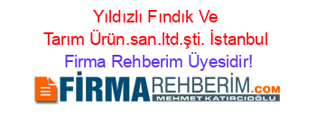 Yıldızlı+Fındık+Ve+Tarım+Ürün.san.ltd.şti.+İstanbul Firma+Rehberim+Üyesidir!