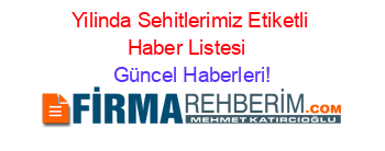 Yilinda+Sehitlerimiz+Etiketli+Haber+Listesi+ Güncel+Haberleri!