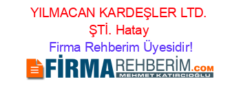YILMACAN+KARDEŞLER+LTD.+ŞTİ.+Hatay Firma+Rehberim+Üyesidir!