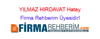 YILMAZ+HIRDAVAT+Hatay Firma+Rehberim+Üyesidir!