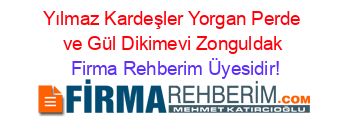 Yılmaz+Kardeşler+Yorgan+Perde+ve+Gül+Dikimevi+Zonguldak Firma+Rehberim+Üyesidir!