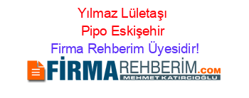 Yılmaz+Lületaşı+Pipo+Eskişehir Firma+Rehberim+Üyesidir!