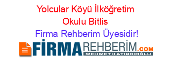 Yolcular+Köyü+İlköğretim+Okulu+Bitlis Firma+Rehberim+Üyesidir!