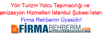Yön+Turizm+Yolcu+Taşımacılığı+ve+Organizasyon+Hizmetleri+İstanbul+Şubesi+İstanbul Firma+Rehberim+Üyesidir!