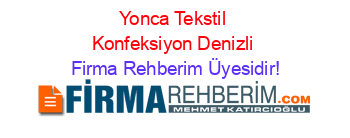Yonca+Tekstil+Konfeksiyon+Denizli Firma+Rehberim+Üyesidir!