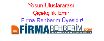 Yosun+Uluslararası+Çiçekçilik+İzmir Firma+Rehberim+Üyesidir!