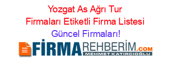 Yozgat+As+Ağrı+Tur+Firmaları+Etiketli+Firma+Listesi Güncel+Firmaları!
