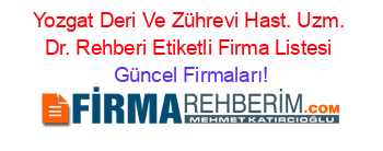 Yozgat+Deri+Ve+Zührevi+Hast.+Uzm.+Dr.+Rehberi+Etiketli+Firma+Listesi Güncel+Firmaları!
