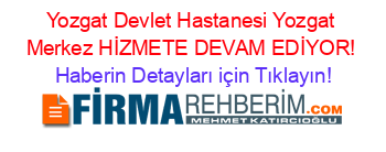 Yozgat+Devlet+Hastanesi+Yozgat+Merkez+HİZMETE+DEVAM+EDİYOR! Haberin+Detayları+için+Tıklayın!