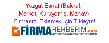 Yozgat+Esnaf+(Bakkal,+Market,+Kuruyemiş,+Manav) Firmanızı+Eklemek+İçin+Tıklayın!