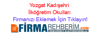 Yozgat+Kadışehri+İlköğretim+Okulları Firmanızı+Eklemek+İçin+Tıklayın!