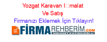 Yozgat+Karavan+İmalat+Ve+Satış Firmanızı+Eklemek+İçin+Tıklayın!