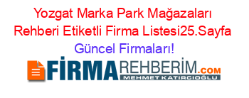 Yozgat+Marka+Park+Mağazaları+Rehberi+Etiketli+Firma+Listesi25.Sayfa Güncel+Firmaları!