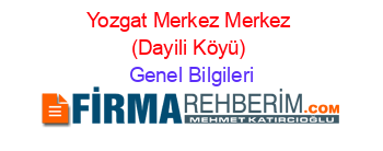 Yozgat+Merkez+Merkez+(Dayili+Köyü) Genel+Bilgileri