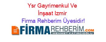 Ysr+Gayrimenkul+Ve+İnşaat+Izmir Firma+Rehberim+Üyesidir!