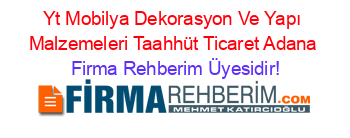 Yt+Mobilya+Dekorasyon+Ve+Yapı+Malzemeleri+Taahhüt+Ticaret+Adana Firma+Rehberim+Üyesidir!