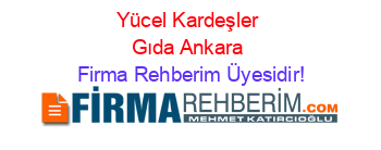 Yücel+Kardeşler+Gıda+Ankara Firma+Rehberim+Üyesidir!