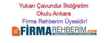 Yukarı+Çavundur+İlköğretim+Okulu+Ankara Firma+Rehberim+Üyesidir!