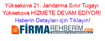 Yüksekova+21.+Jandarma+Sınır+Tugayı+Yüksekova+HİZMETE+DEVAM+EDİYOR! Haberin+Detayları+için+Tıklayın!