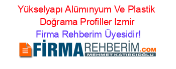 Yükselyapı+Alümınyum+Ve+Plastik+Doğrama+Profiller+Izmir Firma+Rehberim+Üyesidir!