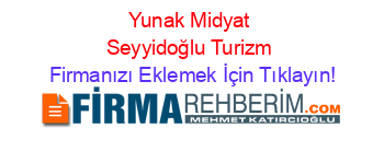 Yunak+Midyat+Seyyidoğlu+Turizm Firmanızı+Eklemek+İçin+Tıklayın!