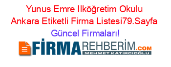Yunus+Emre+Ilköğretim+Okulu+Ankara+Etiketli+Firma+Listesi79.Sayfa Güncel+Firmaları!