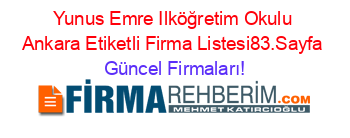 Yunus+Emre+Ilköğretim+Okulu+Ankara+Etiketli+Firma+Listesi83.Sayfa Güncel+Firmaları!