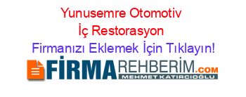Yunusemre+Otomotiv+İç+Restorasyon Firmanızı+Eklemek+İçin+Tıklayın!