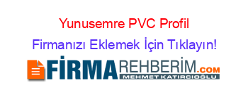 Yunusemre+PVC+Profil Firmanızı+Eklemek+İçin+Tıklayın!